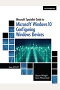Microsoft Specialist Guide To Microsoft Windows 10, Loose-Leaf Version (Exam 70-697, Configuring Windows Devices)