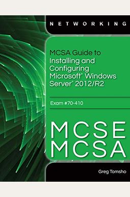 MCSA Guide to Installing and Configuring Microsoft Windows Server 2012 /R2, Exam 70-410 MCSA Guide to Installing and Configuring Microsoft Windows Server 2012 /R2, Exam 70-410