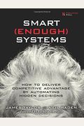 Smart Enough Systems: How to Deliver Competitive Advantage by Automating Hidden Decisions