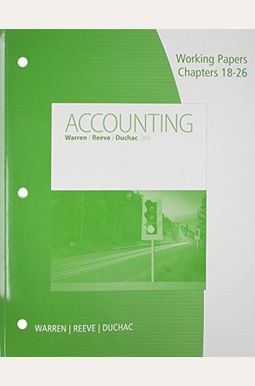 Working Papers, Chapters 18-26 for Warren/Reeve/Duchac's Accounting, 26th Working Papers, Chapters 18-26 for Warren/Reeve/Duchac's Accounting, 26th