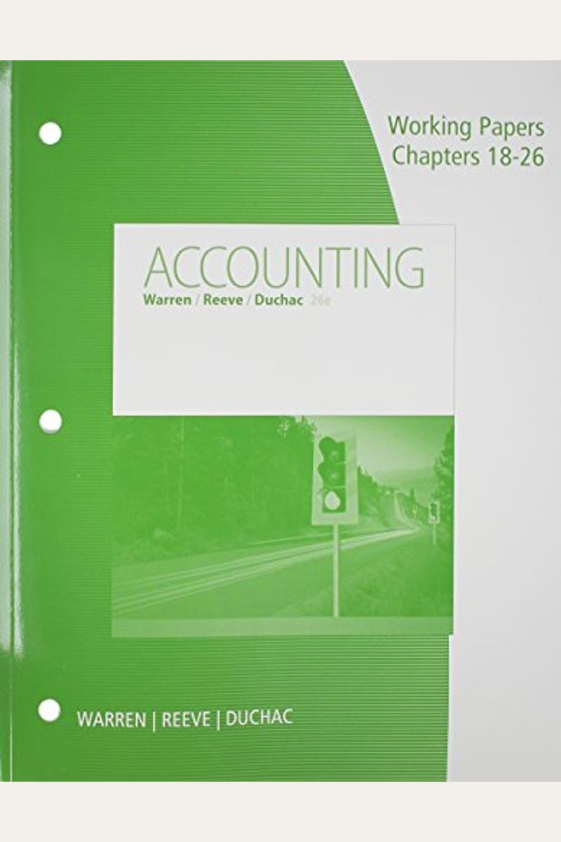 Working Papers, Chapters 18-26 for Warren/Reeve/Duchac's Accounting, 26th