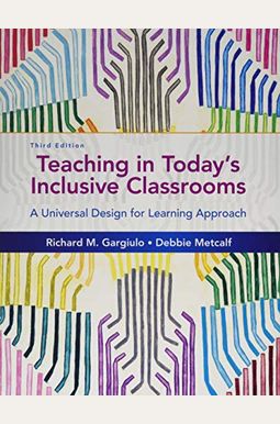 Teaching in Today's Inclusive Classrooms: A Universal Design for Learning Approach Teaching in Today's Inclusive Classrooms: A Universal Design for Learning Approach