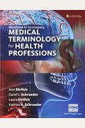 Student Workbook For Ehrlich/Schroeder/Ehrlich/Schroeder's Medical Terminology For Health Professions, 8th