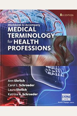 Student Workbook For Ehrlich/Schroeder/Ehrlich/Schroeder's Medical Terminology For Health Professions, 8th Student Workbook For Ehrlich/Schroeder/Ehrlich/Schroeder's Medical Terminology For Health Professions, 8th
