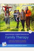 Mastering Competencies In Family Therapy: A Practical Approach To Theory And Clinical Case Documentation