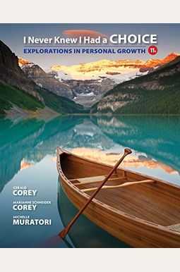 I Never Knew I Had A Choice: Explorations In Personal Growth I Never Knew I Had A Choice: Explorations In Personal Growth