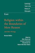 Kant: Religion Within The Boundaries Of Mere Reason: And Other Writings