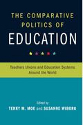 The Comparative Politics of Education: Teachers Unions and Education Systems Around the World