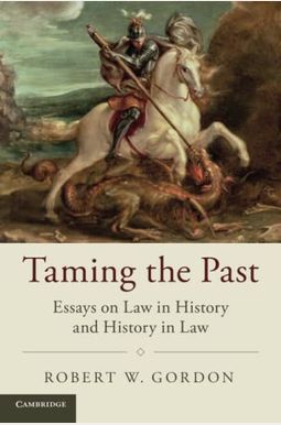Taming The Past: Essays On Law In History And History In Law Taming The Past: Essays On Law In History And History In Law