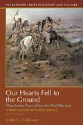Our Hearts Fell To The Ground: Plains Indian Views Of How The West Was Lost
