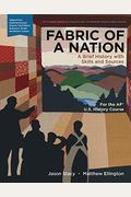 Fabric Of A Nation: A Brief History With Skills And Sources, For The Ap(R) Course