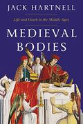 Medieval Bodies: Life And Death In The Middle Ages