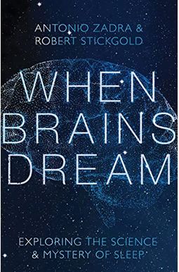 When Brains Dream: Exploring the Science and Mystery of Sleep When Brains Dream: Exploring the Science and Mystery of Sleep