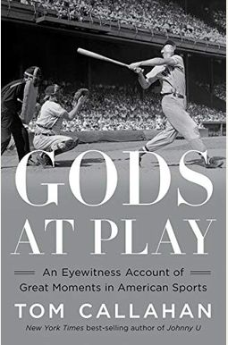Gods At Play: An Eyewitness Account Of Great Moments In American Sports Gods At Play: An Eyewitness Account Of Great Moments In American Sports