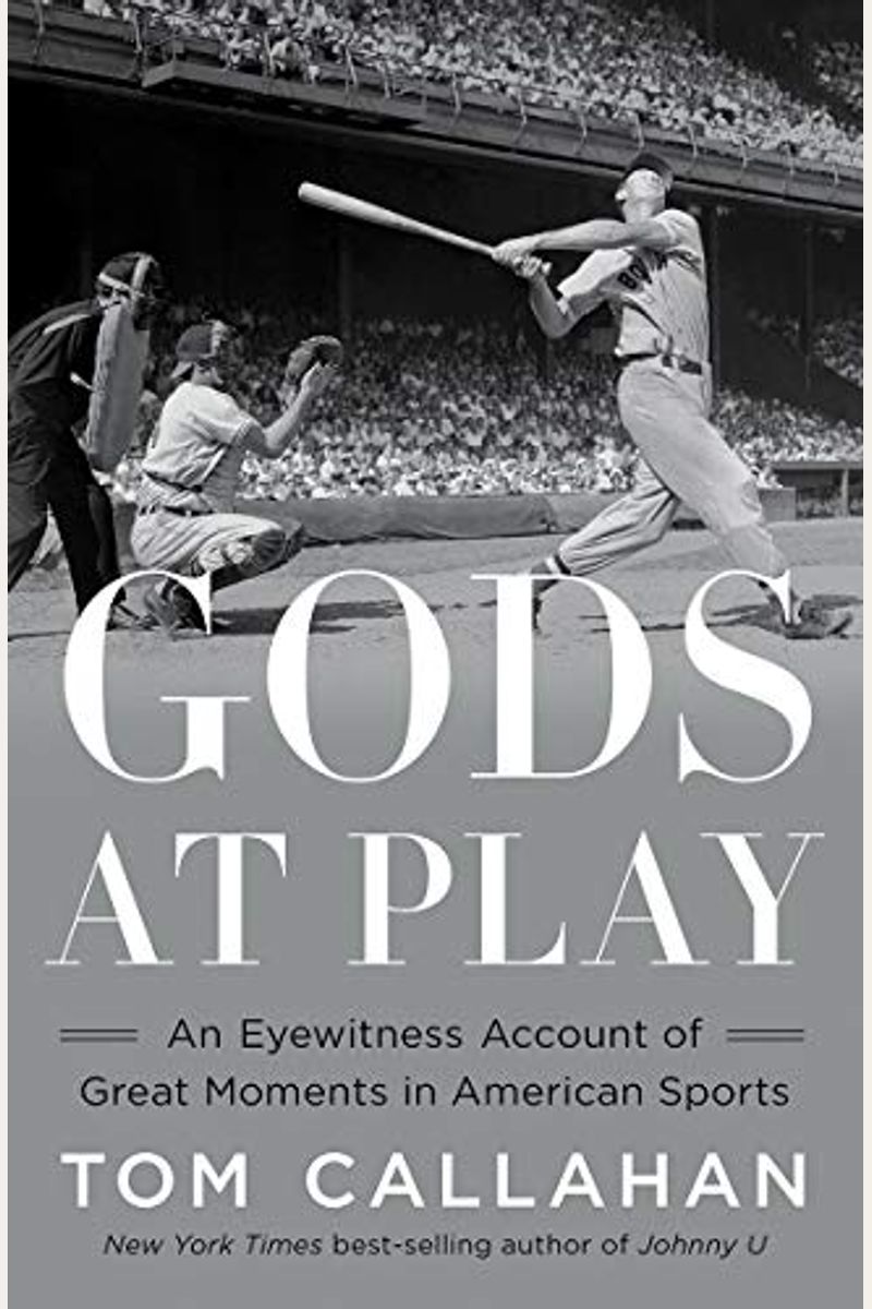 Gods At Play: An Eyewitness Account Of Great Moments In American Sports