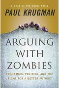 Arguing With Zombies: Economics, Politics, And The Fight For A Better Future