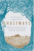 Ghostways: Two Journeys In Unquiet Places