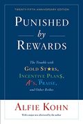 Punished by Rewards: The Trouble with Gold Stars, Incentive Plans, A'S, Praise, and Other Bribes