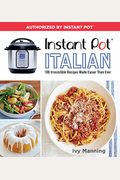 Instant Pot Italian: 100 Irresistible Recipes Made Easier Than Ever