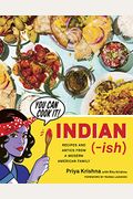 Indian-Ish: Recipes And Antics From A Modern American Family