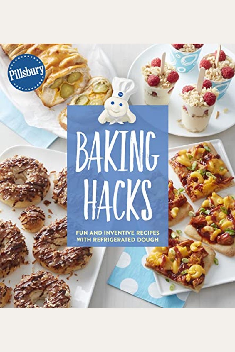 Buy Pillsbury Baking Hacks Fun And Inventive Recipes With Refrigerated