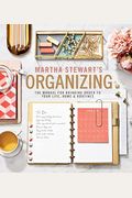 Martha Stewart's Organizing: The Manual For Bringing Order To Your Life, Home & Routines