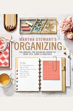 Martha Stewart's Organizing: The Manual For Bringing Order To Your Life, Home & Routines Martha Stewart's Organizing: The Manual For Bringing Order To Your Life, Home & Routines