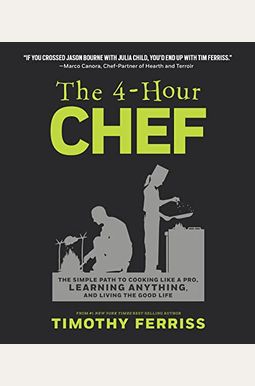 The 4-Hour Chef: The Simple Path To Cooking Like A Pro, Learning Anything, And Living The Good Life The 4-Hour Chef: The Simple Path To Cooking Like A Pro, Learning Anything, And Living The Good Life