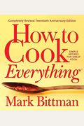 How To Cook Everythingâ€•Completely Revised Twentieth Anniversary Edition: Simple Recipes For Great Food