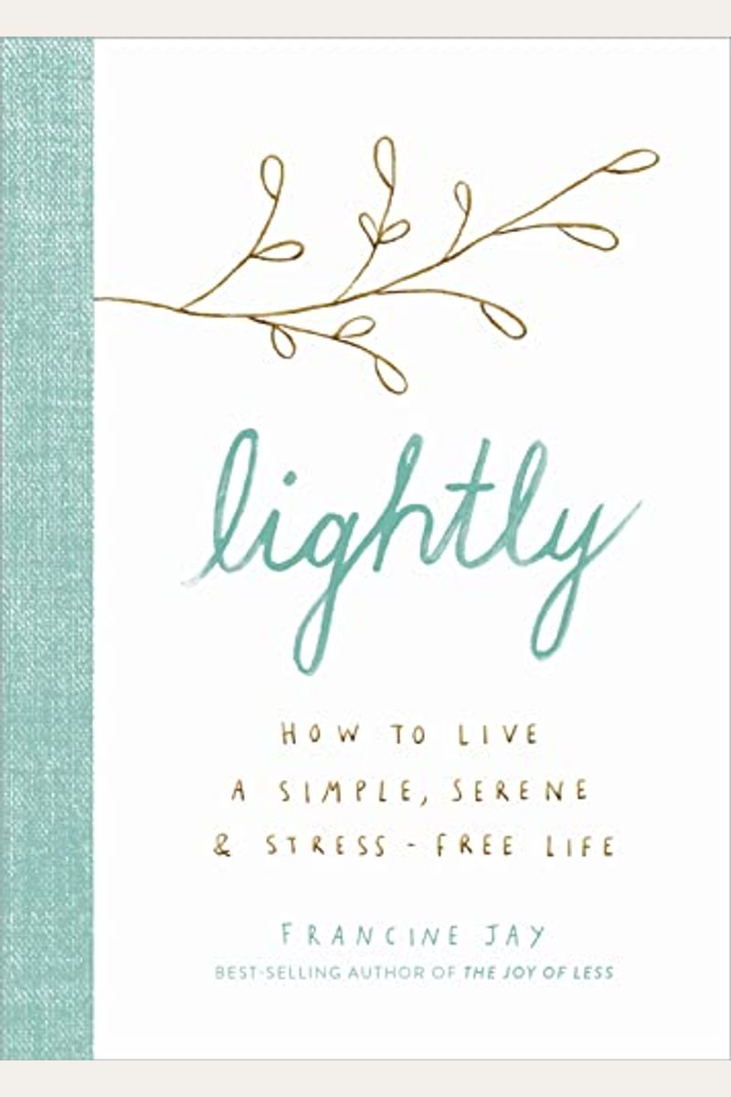 Lightly: How To Live A Simple, Serene, And Stress-Free Life