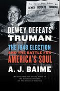 Dewey Defeats Truman: The 1948 Election And The Battle For America's Soul