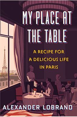 My Place At The Table: A Recipe For A Delicious Life In Paris My Place At The Table: A Recipe For A Delicious Life In Paris