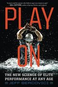 Play On: The New Science Of Elite Performance At Any Age