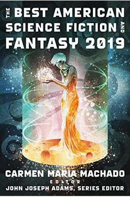 The Best American Science Fiction And Fantasy 2019 The Best American Science Fiction And Fantasy 2019