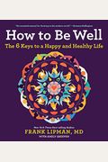 How To Be Well: The 6 Keys To A Happy And Healthy Life