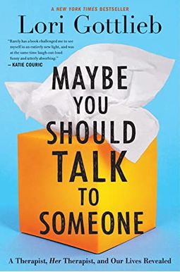 Maybe You Should Talk To Someone: A Therapist, Her Therapist, And Our Lives Revealed Maybe You Should Talk To Someone: A Therapist, Her Therapist, And Our Lives Revealed