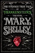 Mary Shelley: The Strange True Tale Of Frankenstein's Creator