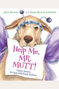 Help Me, Mr. Mutt!: Expert Answers For Dogs With People Problems