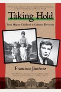 Taking Hold: From Migrant Childhood To Columbia University