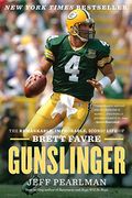 Gunslinger: The Remarkable, Improbable, Iconic Life Of Brett Favre