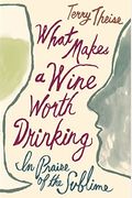 What Makes A Wine Worth Drinking: In Praise Of The Sublime