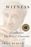 Witness: Lessons From Elie Wiesel's Classroom