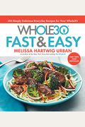 The Whole30 Fast & Easy Cookbook: 150 Simply Delicious Everyday Recipes For Your Whole30