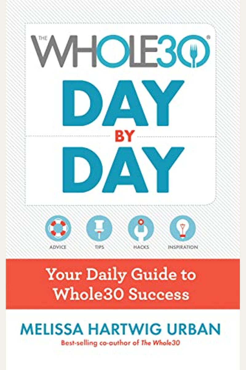 The Whole30 Day By Day: A Fast And Easy Whole30 Cookbook