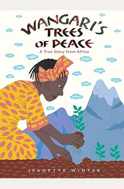 Wangari's Trees Of Peace: A True Story From Africa Wangari's Trees Of Peace: A True Story From Africa