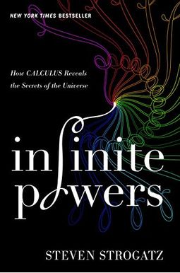 Infinite Powers: How Calculus Reveals The Secrets Of The Universe Infinite Powers: How Calculus Reveals The Secrets Of The Universe