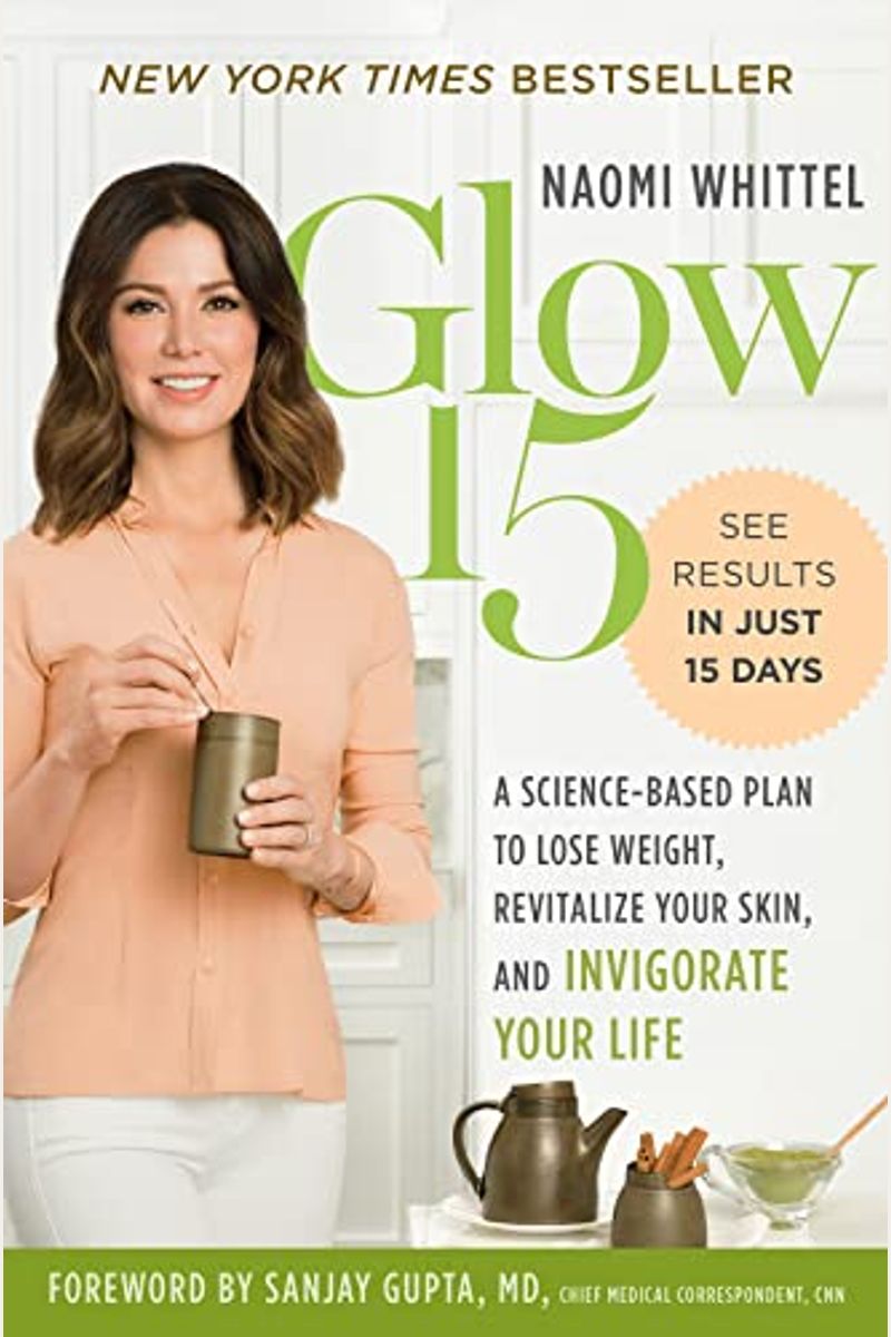 Glow15: A Science-Based Plan To Lose Weight, Revitalize Your Skin, And Invigorate Your Life