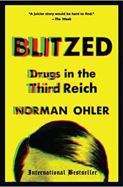 Blitzed: Drugs in the Third Reich Blitzed: Drugs in the Third Reich