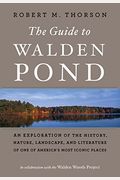 The Guide To Walden Pond: An Exploration Of The History, Nature, Landscape, And Literature Of One Of America's Most Iconic Places