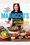 Maangchi's Big Book Of Korean Cooking: From Everyday Meals To Celebration Cuisine